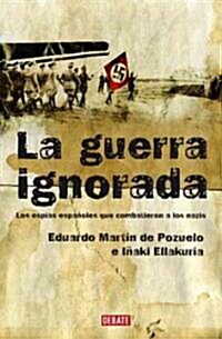 La Guerra Ignorada/ The Unknown War (Hardcover)