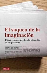 El Saqueo De La Imaginacion/ The Sacking Of The Imagination (Paperback)