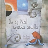 No Es Facil, Pequena Ardilla = Its Not Easy, Little Squirrel (Hardcover)