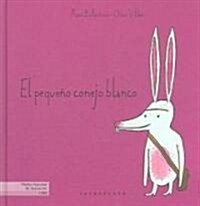 El Pequeno Conejo Blanco / The Little White Rabbit (Hardcover)