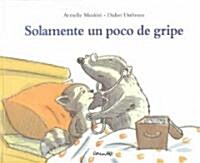 Solamente un poco de gripe/ Just a touch of the flu (Hardcover)