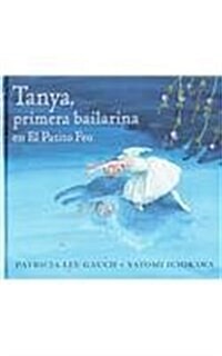 Tanya, Primera Bailarina en El Patito Feo (Hardcover)