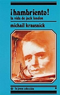 춉ambriento! La Vida De Jack London (Paperback)