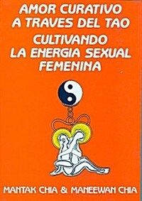 Amor Curativo A Traves del Tao: Cultivando la Energia Sexual Femenina (Paperback)