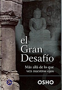 El Gran Desafio: Mas Alla de Lo Que Ven Nuestros Ojos (Paperback, 2nd)