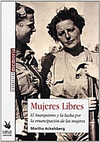 Mujeres Libres: El Anarquismo y La Lucha Por La Emancipacion de Las Mujeres (Paperback)