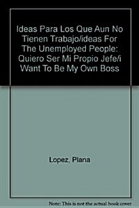 Ideas Para Los Que Aun No Tienen Trabajo/ideas For The Unemployed People (Paperback)