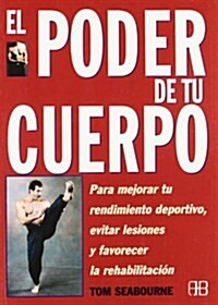 El Poder de Tu Cuerpo: Para Mejorar Tu Rendimiento Deportivo, Evitar Lesiones y Favorecer La Rehabilitacion                                            (Paperback)