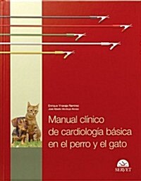 Manual Clinico de Cardiologia Basica en el Perro y el Gato/ Clinical Manual of Basic Cardiology in Dogs and Cats (Hardcover)