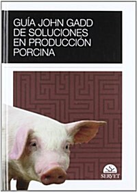 Guia John Gadd de soluciones en produccion porcina/ John Gadd Guide for Solutions on Pig Production (Hardcover)