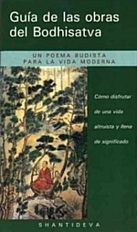 Guia de Las obras del Bodhisattva (Guide to the Bodhisattvas Way of Life): Como disfrutar de una vida altruista y llena de significado (Paperback)