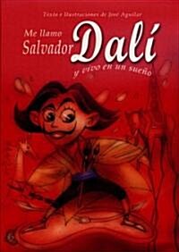 Me llamo Salvador Dali y vivo en un sueno/ My name is Salvador Dali and I live in a dream (Hardcover)