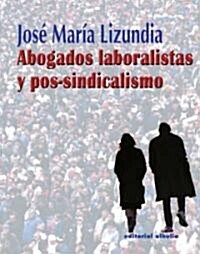 Abogados Laboralistas Y Postsindicalismo/ Labor and Postsindicalism Lawyers (Paperback)