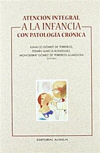 Atencion integral a la Infancia con Patologia Cronica/ Integral attention of the Childhood with Chronic Pathology (Hardcover)
