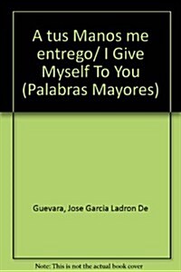 A tus Manos me entrego/ I Give Myself To You (Paperback)