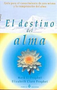 El Destino Del Alma/Guia Para El Conocimiento De Uno Mismo Y LA Compresnsion Del Alma (Paperback)