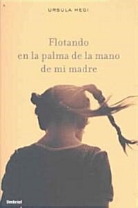 Flotando En La Palma de La Mano de Mi Madre = Flotando En La Palma de Mi Madre (Paperback)