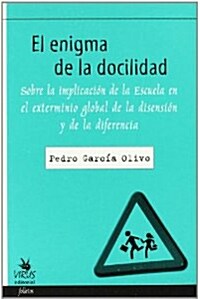 El Enigma de La Docilidad: Sobre La Implicacisn de La Escuela En El Exterminio Global de La Disensisn y de La Diferencia (Other)