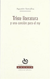Triste literatura y una cancion para el rey/ Sad Literature and a song for the king (Paperback)