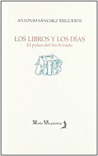 Los Libros Y Los Dias/ the Books and the Days (Paperback)