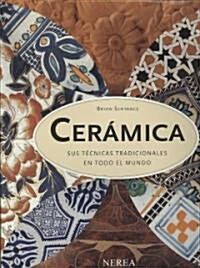 Ceramica: Sus Tecnicas Tradicionales en Todo el Mundo (Hardcover)