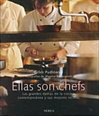 Ellas Son Chefs: Las Grandes Damas de la Cocina Contemporanea y Sus Mejores Recetas (Hardcover)