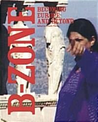 B-Zone: Becoming Europe and Beyond (Paperback)