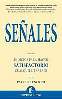 Senales: Indicios Para Hacer Satisfactorio Cualquier Trabajo = The Three Signs of a Miserable Job (Paperback)