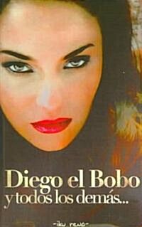 Diego el bobo y todos los demas/ Silly Diego and Everyone Else (Paperback)