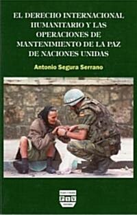 El derecho internacional humanitario y las operaciones de mantenimiento de la paz de Naciones Unidas/ The international humanitarian operations and Un (Paperback)