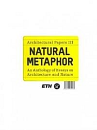 Natural Metaphor: An Anthology of Essays on Architecture and Nature (Paperback)