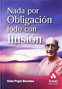 Nada Por Obligacion Todo Con Ilusion (Paperback)