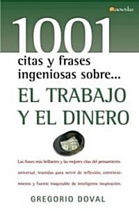 1001 citas y frases ingeniosas sobre...el trabajo y el dinero/ 1001 Clever Quotes and Phrases about...Work and Money (Hardcover)