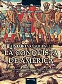 Historia oculta de la conquista de America/ The Secret History of the Conquest of the Americas (Paperback)