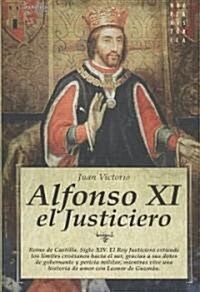 Alfonso XI, el justiciero/ Alfonso XI, The Avenger (Paperback)