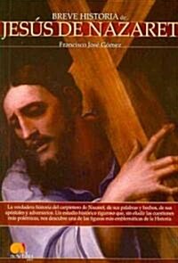 Breve Historia De Jesus De Nazaret/ A Brief History of Jesus of Nazareth (Paperback)