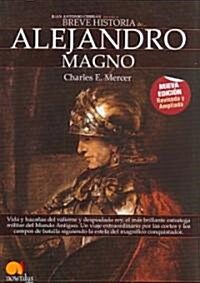 Breve historia de Alejandro Magno / The Ways of Alexander the Great (Paperback, Translation, Revised, Expanded)
