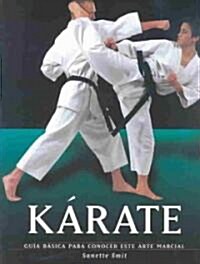 Karate: Guia Basica Para Conocer Este Arte Marcial (Hardcover)