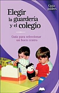 Elegir La Guarderia Y El Colegio / Choosing the Right Daycare and School (Hardcover)