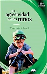 Agresividad En Los Niqos: Violencia Infantil (Hardcover)