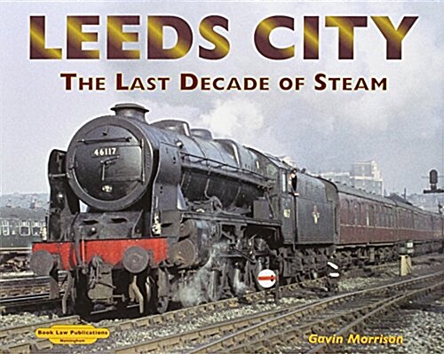 Leeds City : The Last Decade of Steam (Hardcover)