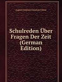 Schulreden Uber Fragen Der Zeit (German Edition) (Paperback)