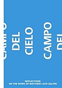 Campo Del Cielo : Reflections on the Work of Matthew Luck Galpin (Pamphlet)