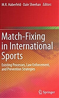 Match-Fixing in International Sports: Existing Processes, Law Enforcement, and Prevention Strategies (Hardcover, 2013)