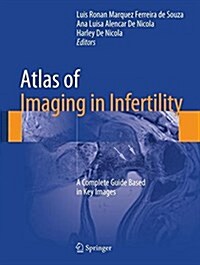 Atlas of Imaging in Infertility: A Complete Guide Based in Key Images (Hardcover, 2017)