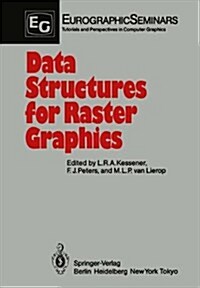 Data Structures for Raster Graphics: Proceedings of a Workshop Held at Steensel, the Netherlands, June 24 28, 1985 (Hardcover)