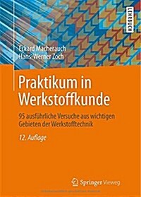 Praktikum in Werkstoffkunde: 95 Ausf?rliche Versuche Aus Wichtigen Gebieten Der Werkstofftechnik (Hardcover, 12, 12., Uberarb U.)