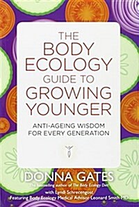 The Body Ecology Guide to Growing Younger : Anti-ageing Wisdom for Every Generation (Paperback)