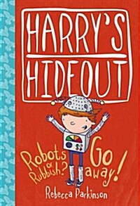 Harrys Hideout: Robots or Rubbish ? / Go Away! (Hardcover)