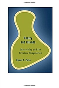 Poetry and Islands : Materiality and the Creative Imagination (Hardcover)